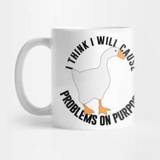 Untitled Goose Game: I Think I Will Cause Problem On Purpose Mug